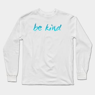 be kind Long Sleeve T-Shirt